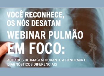 Webinar Pulmão Em Foco: você reconhece, os nós desatam